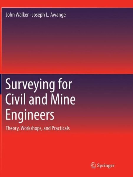 Cover for John Walker · Surveying for Civil and Mine Engineers: Theory, Workshops, and Practicals (Paperback Bog) [Softcover reprint of the original 1st ed. 2018 edition] (2018)