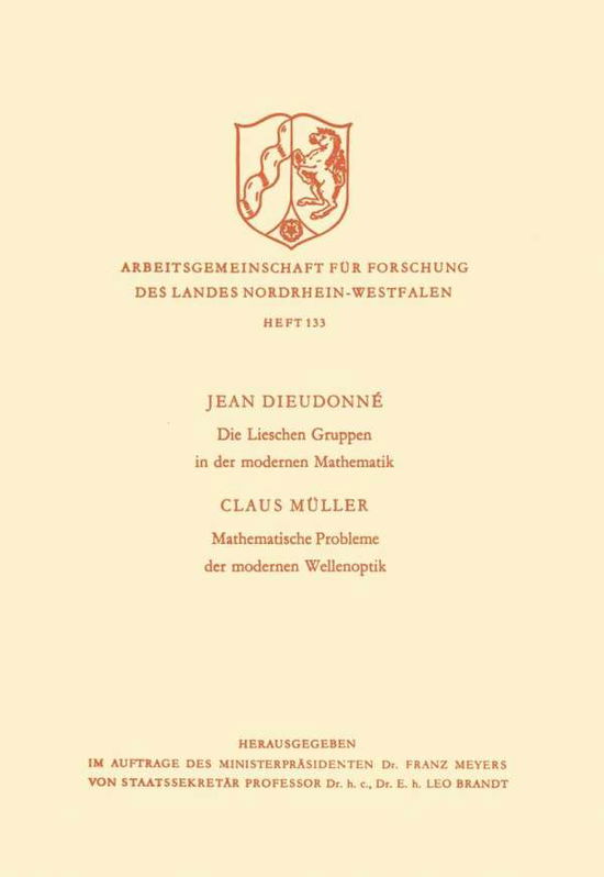 Jean Alexandre Dieudonne · Die Lieschen Gruppen in Der Modernen Mathematik / Mathematische Probleme Der Modernen Wellenoptik - Arbeitsgemeinschaft Fur Forschung Des Landes Nordrhein-Westf (Taschenbuch) [1964 edition] (1964)