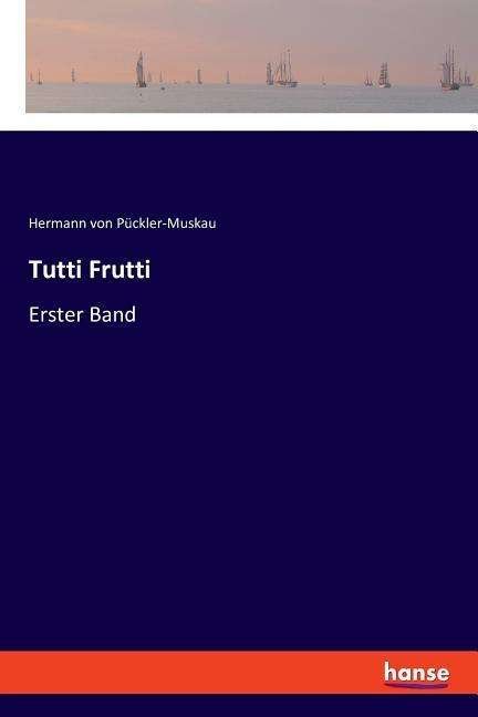 Cover for Hermann Von Puckler-Muskau · Tutti Frutti: Erster Band (Paperback Book) (2018)