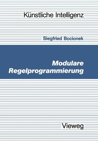 Cover for Siegfried Bocionek · Modulare Regelprogrammierung - Kunstliche Intelligenz (Paperback Book) [1990 edition] (1990)