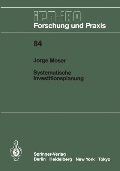 Cover for Jorge Moser · Systematische Investitionsplanung - IPA-IAO - Forschung und Praxis (Paperback Book) [German edition] (1985)