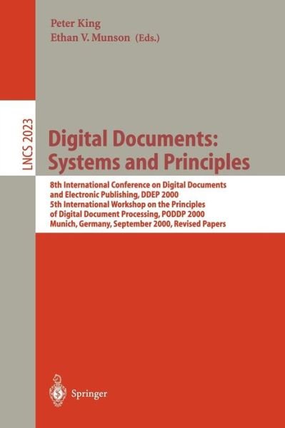 Cover for Peter King · Digital Documents,  Systems and Principles: 8th International Conference on Digital Documents and Electronic Publishing, Ddep 20005th International Workshop on the Principles of Digital Document Processing, Poddp 2000, Munich, Germany, September 13-15, 20 (Taschenbuch) (2004)
