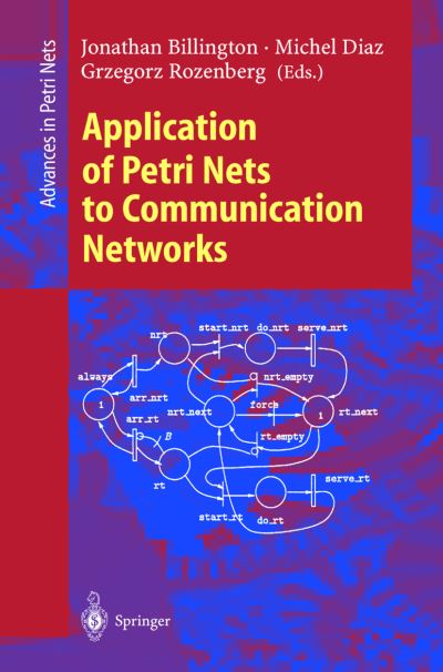 Cover for J Billington · Application of Petri Nets to Communication Networks: Advances in Petri Nets - Lecture Notes in Computer Science (Paperback Book) (1999)