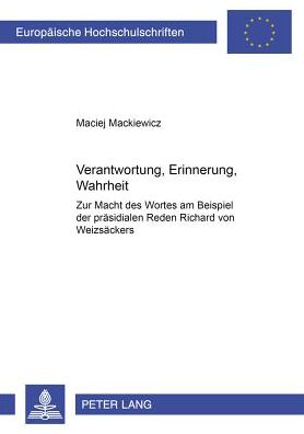 Cover for Mackiewicz Maciej Mackiewicz · Verantwortung, Erinnerung, Wahrheit: Zur Macht des Wortes am Beispiel der praesidialen Reden Richard von Weizsaeckers (Pocketbok) (2002)