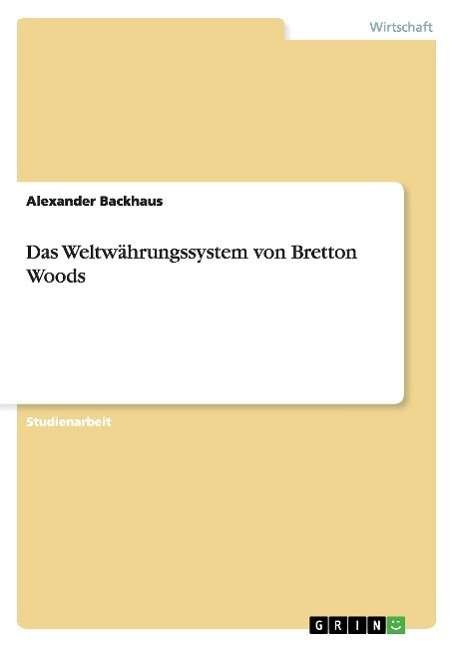 Cover for Backhaus · Das Weltwährungssystem von Bre (Book) [German edition] (2008)