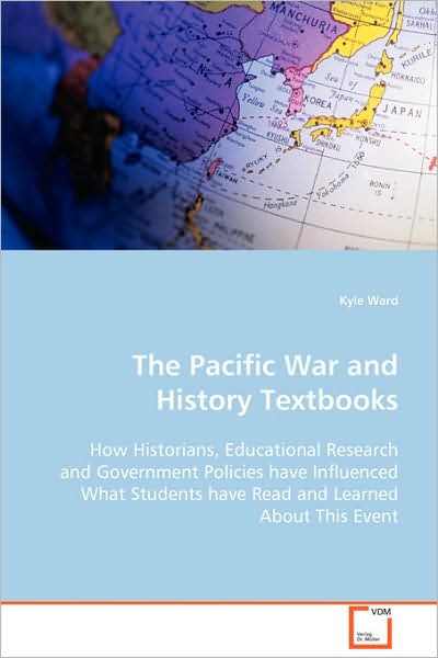 Cover for Kyle Ward · The Pacific War and History Textbooks: How Historians, Educational Research and Government Policies Have Influenced What Students Have Read and Learned About This Event (Taschenbuch) (2008)