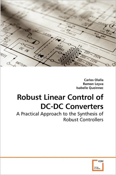 Robust Linear Control of Dc-dc Converters: a Practical Approach to the Synthesis of Robust Controllers - Isabelle Queinnec - Books - VDM Verlag Dr. Müller - 9783639240702 - March 23, 2010