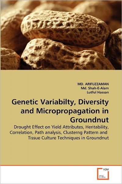 Cover for Lutful Hassan · Genetic Variabilty, Diversity and Micropropagation in Groundnut: Drought Effect on Yield Attributes, Heritability, Correlation, Path Analysis, ... and  Tissue Culture Techniques in Groundnut (Paperback Bog) (2010)