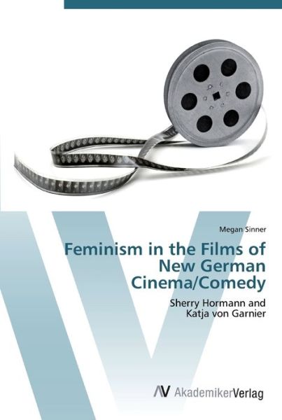 Feminism in the Films of New Ger - Sinner - Books - - 9783639448702 - July 30, 2012