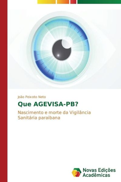 Cover for João Peixoto Neto · Que Agevisa-pb?: Nascimento E Morte Da Vigilância Sanitária Paraibana (Taschenbuch) [Portuguese edition] (2014)