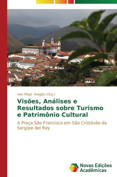 Cover for Aragao (Org ) Ivan Rego · Visoes, Analises E Resultados Sobre Turismo E Patrimonio Cultural (Paperback Bog) (2013)