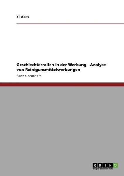 Geschlechterrollen in der Werbung - Analyse von Reinigunsmittelwerbungen - Yi Wang - Books - Grin Verlag - 9783640198702 - November 6, 2008