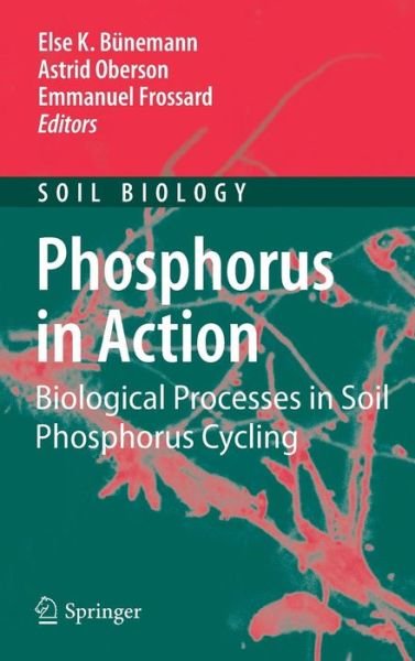 Cover for Else K Bunemann · Phosphorus in Action: Biological Processes in Soil Phosphorus Cycling - Soil Biology (Inbunden Bok) (2010)