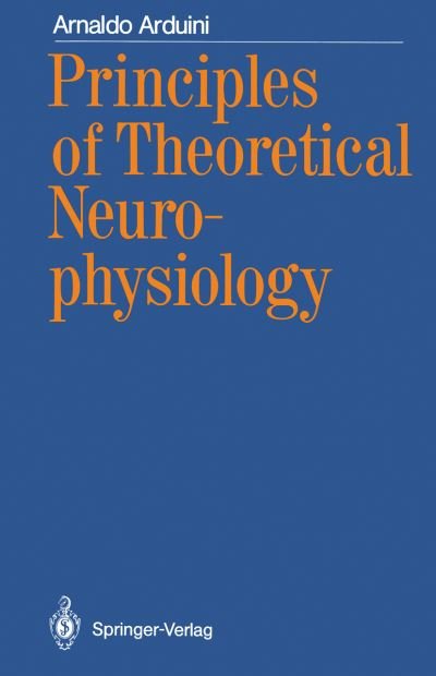 Cover for Arnaldo Arduini · Principles of Theoretical Neurophysiology (Pocketbok) [Softcover reprint of the original 1st ed. 1987 edition] (2011)