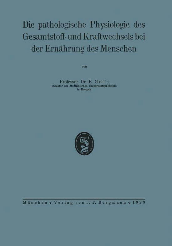 Die Pathologische Physiologie Des Gesamtstoff- Und Kraftwechsels Bei Der Ernahrung Des Menschen - Na Grafe - Books - Springer-Verlag Berlin and Heidelberg Gm - 9783642897702 - 1923