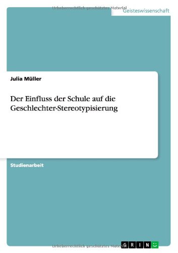 Der Einfluss Der Schule Auf Die Geschlechter-stereotypisierung - Julia Müller - Książki - GRIN Verlag - 9783656322702 - 5 grudnia 2012