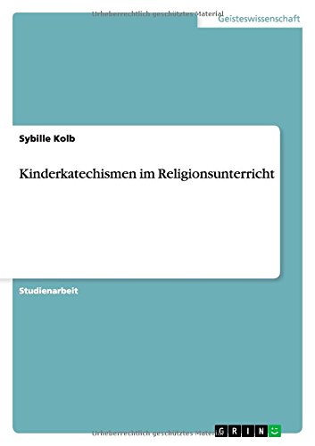 Kinderkatechismen im Religionsunte - Kolb - Books - GRIN Verlag GmbH - 9783656661702 - June 10, 2014