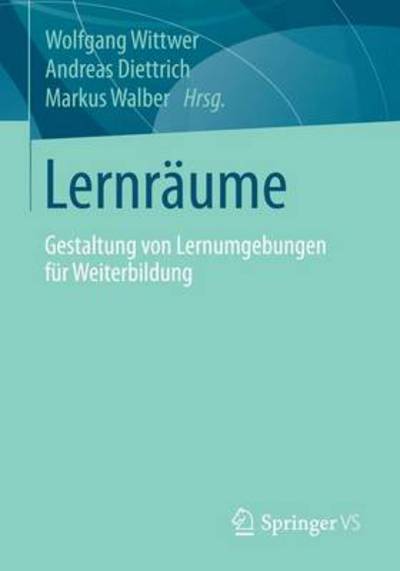 Cover for Wolfgang Wittwer · Lernraume: Gestaltung Von Lernumgebungen Fur Weiterbildung (Paperback Book) [2015 edition] (2014)