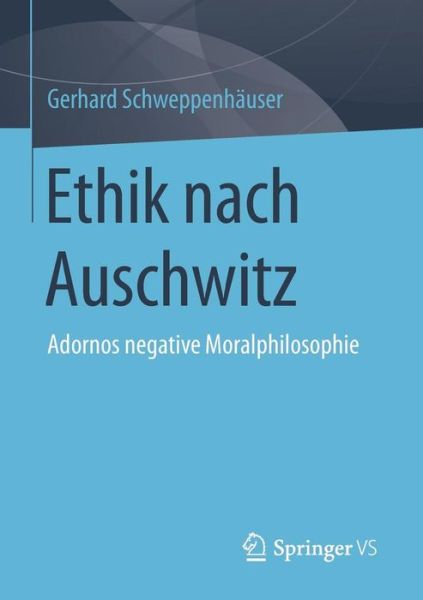 Cover for Gerhard Schweppenhauser · Ethik Nach Auschwitz: Adornos Negative Moralphilosophie (Paperback Book) [2nd 2., Uberarbeitete Aufl. 2016 edition] (2016)