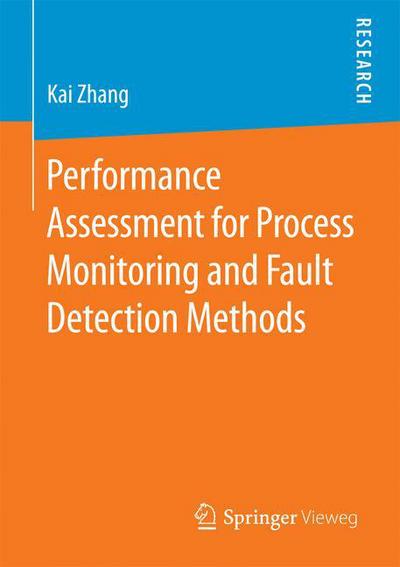 Cover for Kai Zhang · Performance Assessment for Process Monitoring and Fault Detection Methods (Paperback Book) [1st ed. 2016 edition] (2016)