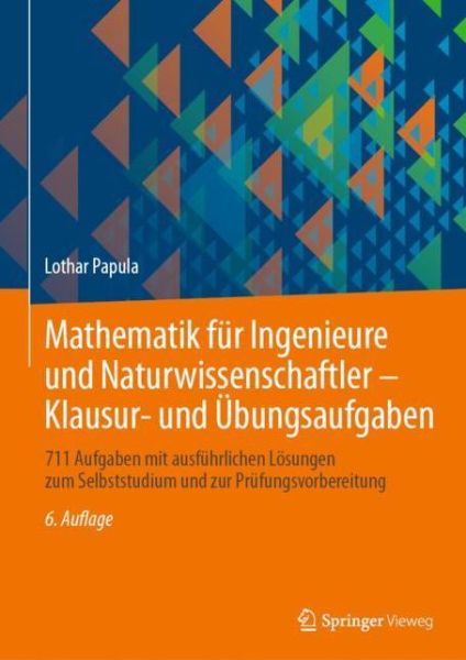 Cover for Lothar Papula · Mathematik fur Ingenieure und Naturwissenschaftler - Klausur- und Ubungsaufgaben: 711 Aufgaben mit ausfuhrlichen Losungen zum Selbststudium und zur Prufungsvorbereitung (Paperback Book) [6., erw. u. überarb. Auflage 2020 edition] (2020)