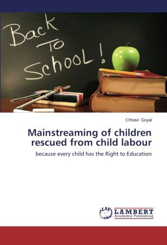 Cover for Chhavi Goyal · Mainstreaming of Children Rescued from Child Labour: Because Every Child Has the Right to Education (Paperback Book) (2014)