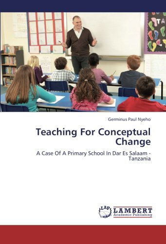 Cover for Germinus Paul Nyeho · Teaching for Conceptual Change: a Case of a Primary School in Dar Es Salaam - Tanzania (Paperback Book) (2012)