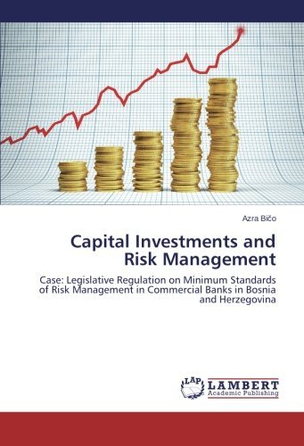 Cover for Azra Bico · Capital Investments and Risk Management: Case: Legislative Regulation on Minimum Standards of Risk Management in Commercial Banks in Bosnia and Herzegovina (Pocketbok) (2013)