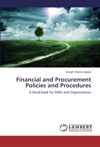 Financial and Procurement Policies and Procedures: a Hand Book for Smes and Organizations - Joseph Okumu Ayieye - Bøger - LAP LAMBERT Academic Publishing - 9783659561702 - June 20, 2014
