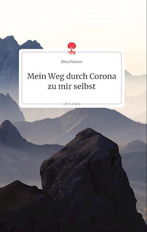 Cover for Elina Pannos · Mein Weg durch Corona zu mir selbst. Life is a Story - story.one (Hardcover Book) (2021)