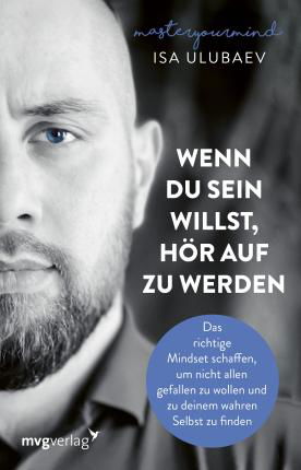 Wenn du sein willst, hör auf zu werden - Isa Ulubaev - Books - MVG Moderne Vlgs. Ges. - 9783747402702 - April 19, 2022