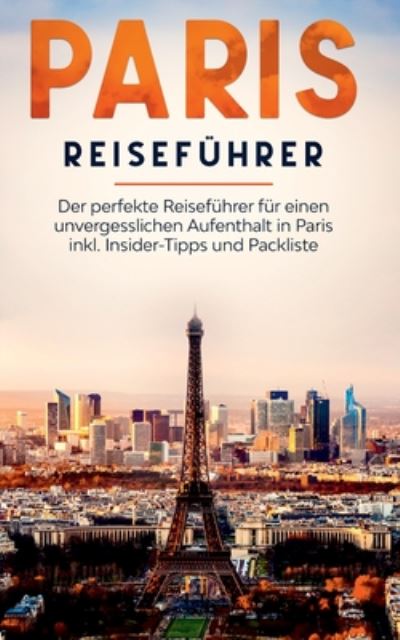 Cover for Yvonne Blumenberg · Paris Reisefuhrer: Der perfekte Reisefuhrer fur einen unvergesslichen Aufenthalt in Paris inkl. Insider-Tipps und Packliste (Paperback Book) (2020)