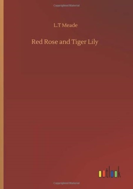 Cover for L T Meade · Red Rose and Tiger Lily (Gebundenes Buch) (2020)