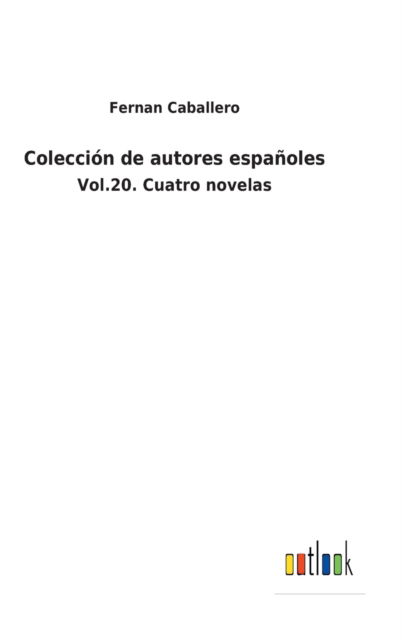 Coleccion de autores espanoles - Fernan Caballero - Bücher - Outlook Verlag - 9783752480702 - 14. November 2021