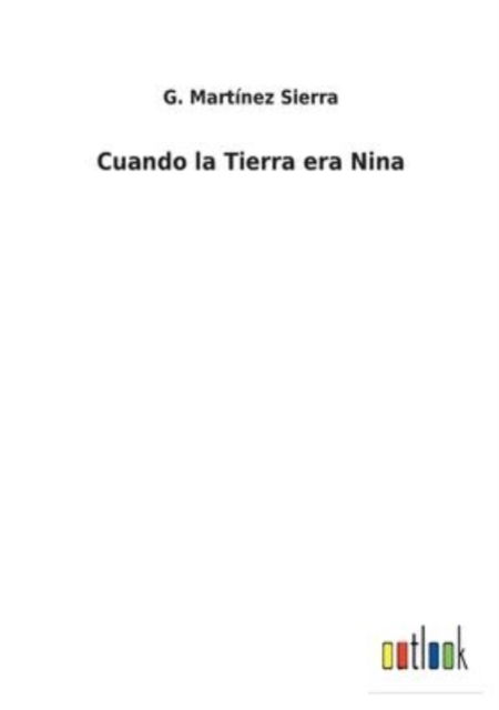 Cover for G Martinez Sierra · Cuando la Tierra era Nina (Taschenbuch) (2022)