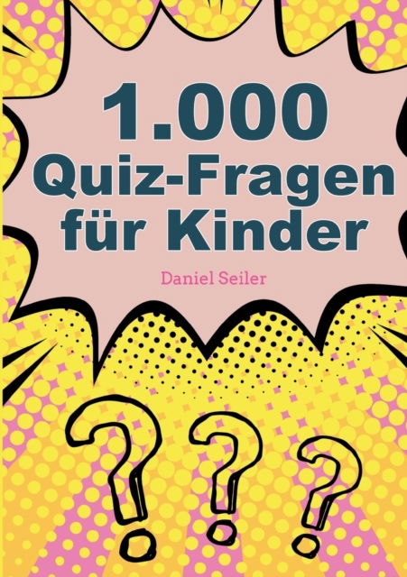 Cover for Daniel Seiler · 1000 Quizfragen fur Kinder (Paperback Book) (2021)