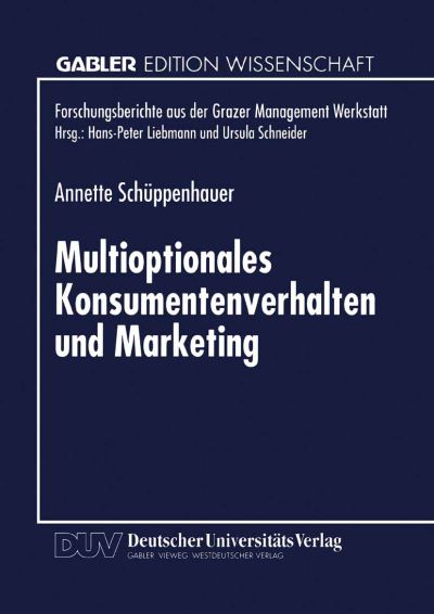 Cover for Annette Schuppenhauer · Multioptionales Konsumentenverhalten Und Marketing: Erklarungen Und Empfehlungen Auf Basis Der Autopoiesetheorie - Forschungsberichte Aus Der Grazer Management Werkstatt (Paperback Book) [1998 edition] (1998)