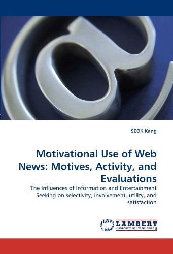 Cover for Seok Kang · Motivational Use of Web News: Motives, Activity, and Evaluations: the Influences of Information and Entertainment Seeking on Selectivity, Involvement, Utility, and Satisfaction (Taschenbuch) (2010)