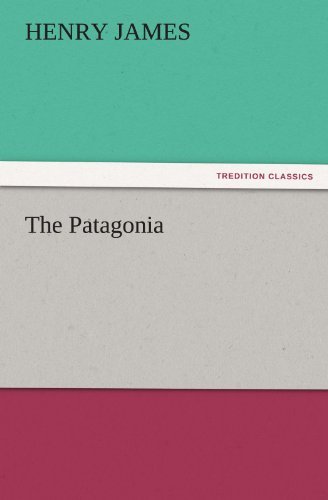 The Patagonia (Tredition Classics) - Henry James - Books - tredition - 9783842442702 - November 7, 2011