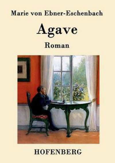 Agave - Marie Von Ebner-eschenbach - Books - Hofenberg - 9783843094702 - September 28, 2015