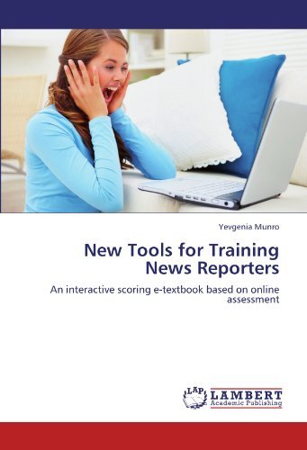 Cover for Yevgenia Munro · New Tools for Training News Reporters: an Interactive Scoring E-textbook Based on Online Assessment (Paperback Book) (2011)
