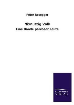 Cover for Peter Rosegger · Nixnutzig Volk (Paperback Book) [German edition] (2013)