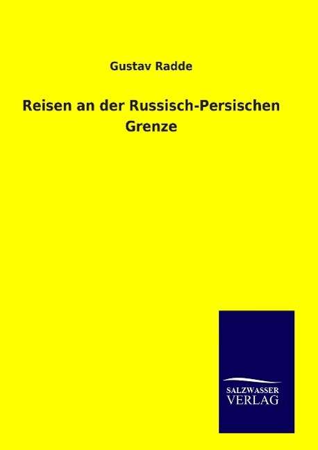 Cover for Radde · Reisen an der Russisch-Persischen (Book)