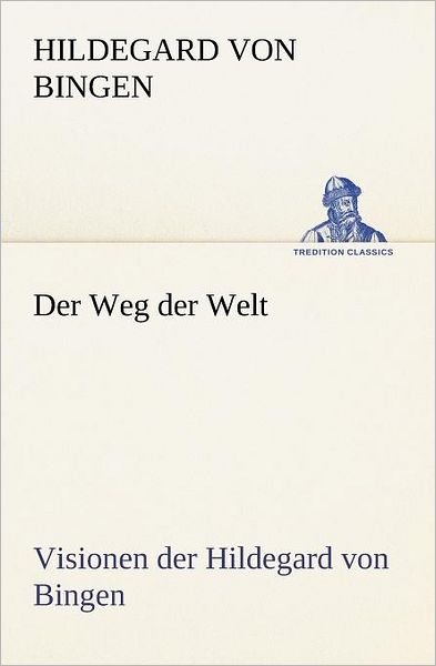Cover for Hildegard Von Bingen · Der Weg Der Welt. Visionen Der Hildegard Von Bingen (Paperback Bog) [German edition] (2012)