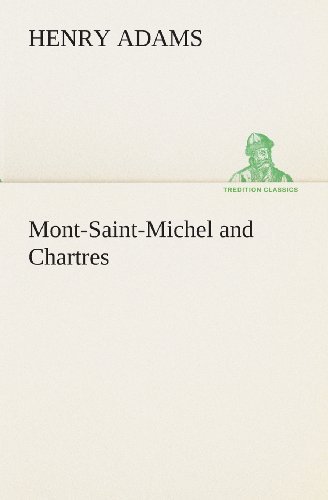 Mont-saint-michel and Chartres (Tredition Classics) - Henry Adams - Boeken - tredition - 9783849513702 - 18 februari 2013