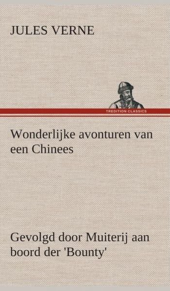 Cover for Jules Verne · Wonderlijke Avonturen Van Een Chinees, Gevolgd Door Muiterij Aan Boord Der 'bounty' (Hardcover bog) [Dutch edition] (2013)