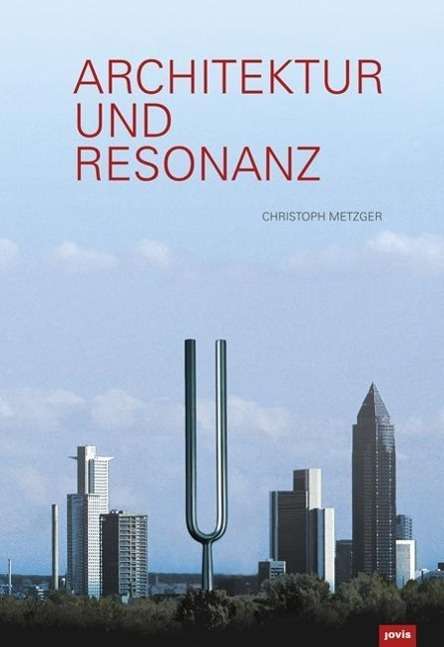 Cover for Metzger · Architektur und Resonanz (Book) (2015)