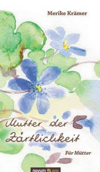 Mutter der Zartlichkeit - Merike Kramer - Books - Novum Verlag - 9783958400702 - March 8, 2016