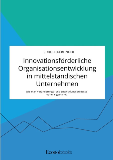 Cover for Rudolf Gerlinger · Innovationsfoerderliche Organisationsentwicklung in mittelstandischen Unternehmen. Wie man Veranderungs- und Entwicklungsprozesse optimal gestaltet (Taschenbuch) (2021)