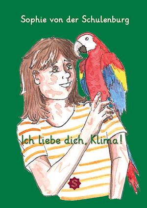 Ich liebe dich, Klima! - Sophie von der Schulenburg - Książki - Spica Verlag GmbH - 9783985031702 - 18 marca 2024